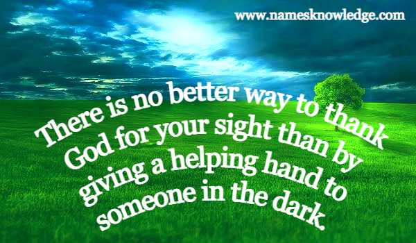 Helen Keller Quotes - There is no better way to thank God for your sight than by giving a helping hand to someone in the dark.